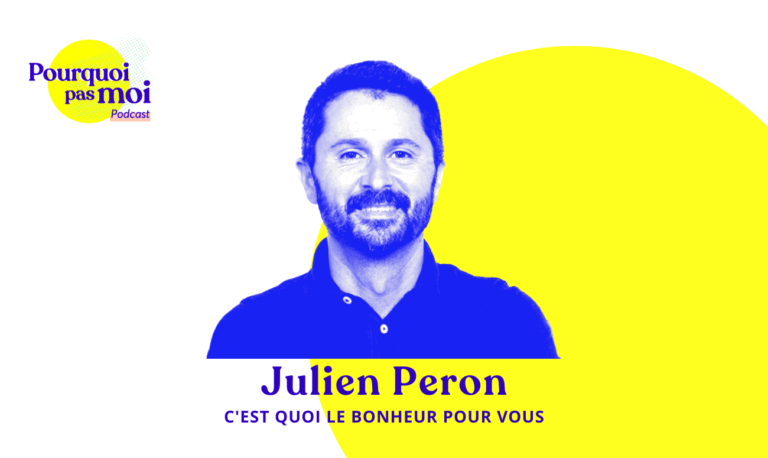 149 podcast – Julien Peron : C&rsquo;est quoi le bonheur pour vous ?