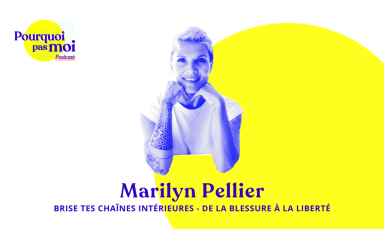 156 podcast – Marilyn Pellier : Brise tes chaînes intérieures – De la Blessure à la Liberté