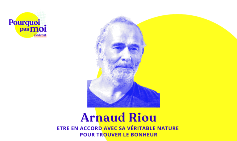 158 podcast – Arnaud Riou : Être en accord avec sa véritable nature pour trouver le bonheur
