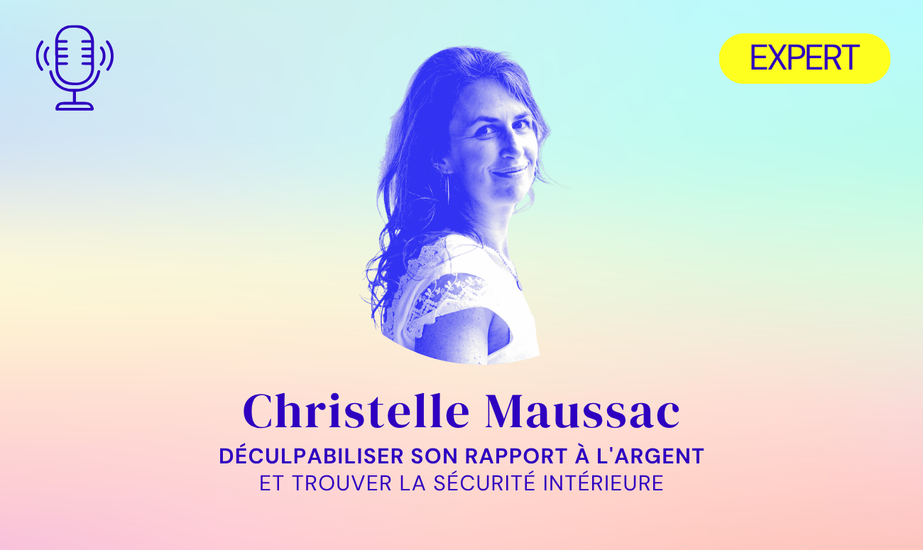 169 podcast – Christelle Maussac : Déculpabiliser son rapport à l&rsquo;argent et trouver la sécurité intérieure
